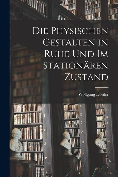 Produktbild: Die physischen Gestalten in Ruhe und im station&auml;ren Zustand