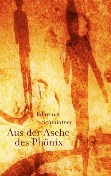 Aus der Asche des Phönix, Taschenbuch von Johannes Schmidtner, BoD – Books on Demand, 9783746061450