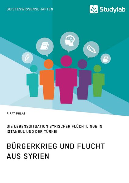 Produktbild: B&uuml;rgerkrieg und Flucht aus Syrien. Lebenssituation syrischer Fl&uuml;chtlinge in Istanbul und der T&uuml;rkei