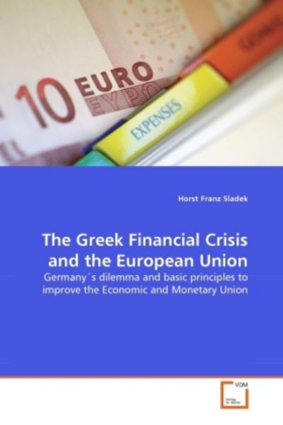Sladek, H: Greek Financial Crisis and the European Union, Taschenbuch von Horst Franz Sladek, VDM, 9783639309874