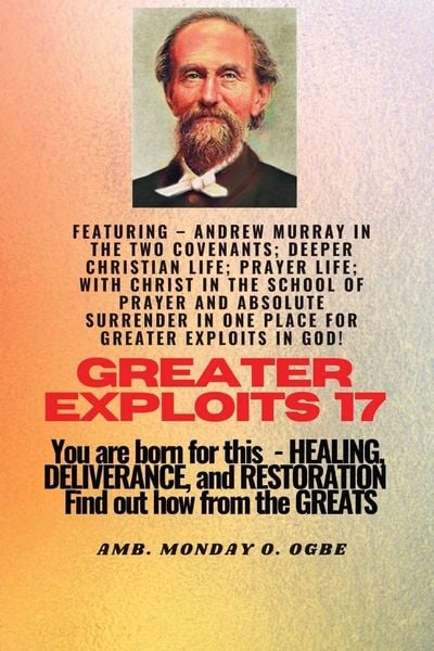 Produktbild: Greater Exploits - 17 Featuring - Andrew Murray in the two Covenants; Deeper Christian Life; ..