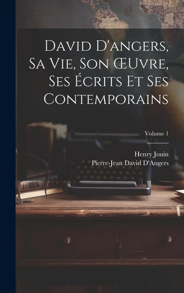 Produktbild: David D'angers, Sa Vie, Son OEuvre, Ses &Eacute;crits Et Ses Contemporains; Volume 1