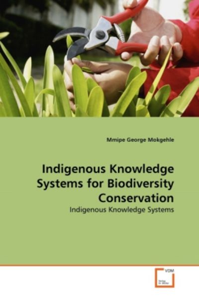 Mokgehle, M: Indigenous Knowledge Systems for Biodiversity C, Taschenbuch von Mmipe George Mokgehle, VDM, 9783639353648
