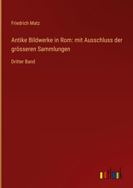 Produktbild: Antike Bildwerke in Rom: mit Ausschluss der gr&ouml;sseren Sammlungen