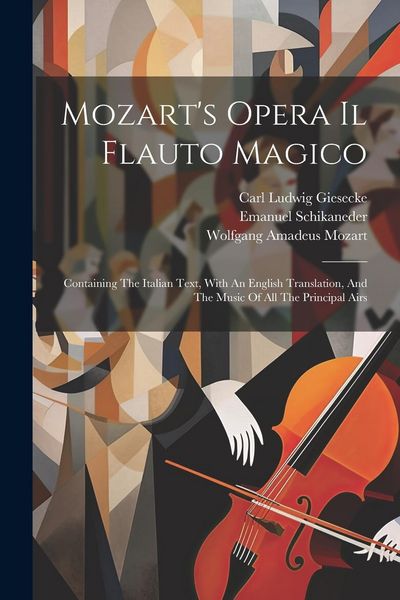 Produktbild: Mozart's Opera Il Flauto Magico: Containing The Italian Text, With An English Translation, And The Music Of All The Principal Airs