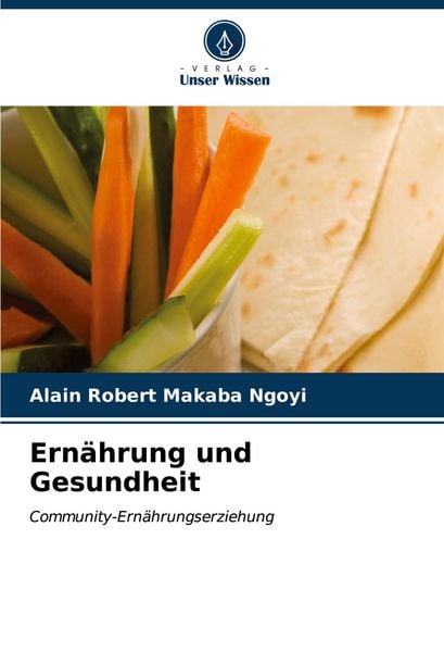 Ernährung und Gesundheit, Taschenbuch von Alain Robert Makaba Ngoyi, Verlag Unser Wissen, 9786206606062