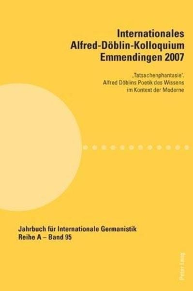 Internationales Alfred-Döblin-Kolloquium Emmendingen 2007, Taschenbuch von , Peter Lang AG, Internationaler Verlag der Wissenschaften, 9783039116263