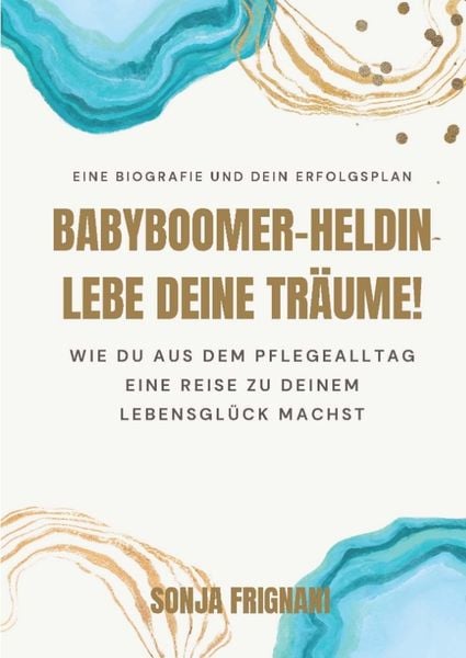 Babyboomer-Heldin, lebe deine Träume!, Taschenbuch von Sonja Frignani, Tredition, 9783384035110