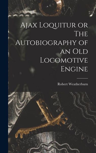 Produktbild: Ajax Loquitur or The Autobiography of an Old Locomotive Engine