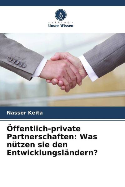 Öffentlich-private Partnerschaften: Was nützen sie den Entwicklungsländern?, Taschenbuch von Nasser Keita, Verlag Unser Wissen, 9786205882535