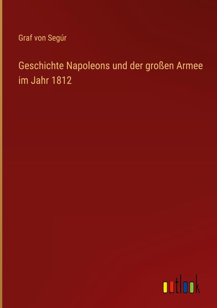 Produktbild: Geschichte Napoleons und der gro&szlig;en Armee im Jahr 1812