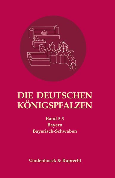 Produktbild: Die deutschen K&ouml;nigspfalzen. Band 5: Bayern