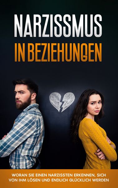 Produktbild: Narzissmus in Beziehungen: Woran Sie einen Narzissten erkennen, sich von ihm l&ouml;sen und endlich gl&uuml;cklich werden