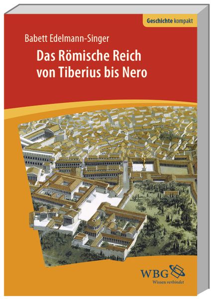 Das Römische Reich von Tiberius bis Nero, Taschenbuch von Babett Edelmann-Singer, Wbg Academic in Herder, 978-3-534-26876-4