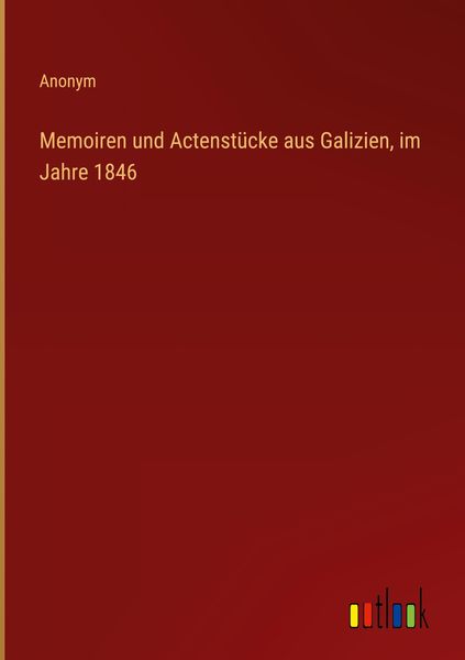 Produktbild: Memoiren und Actenst&uuml;cke aus Galizien, im Jahre 1846