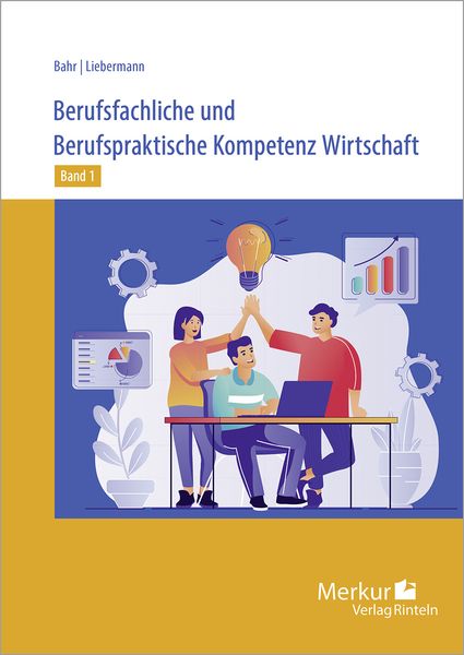 Berufsfachliche und Berufspraktische Kompetenz Wirtschaft Band 1, Taschenbuch von Annelie Bahr,Andrea Liebermann, Merkur Rinteln, 978-3-8120-0828-0