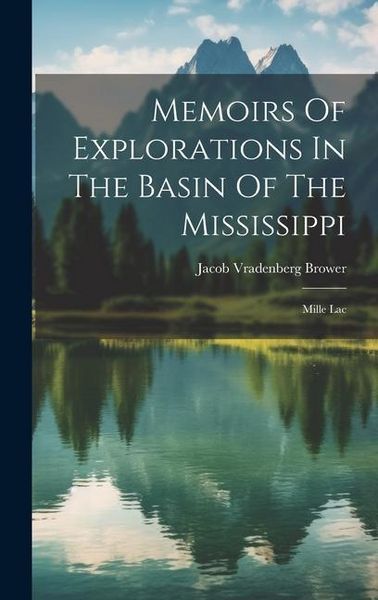 Produktbild: Memoirs Of Explorations In The Basin Of The Mississippi: Mille Lac