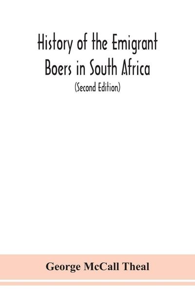 Produktbild: History of the emigrant Boers in South Africa; or The wanderings and wars of the emigrant farmers from their leaving the Cape Colony to the acknowledg