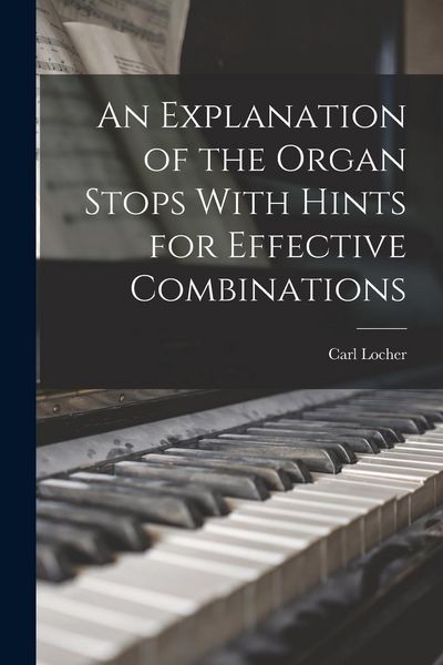 Produktbild: An Explanation of the Organ Stops With Hints for Effective Combinations