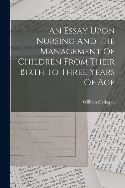 Produktbild: An Essay Upon Nursing And The Management Of Children From Their Birth To Three Years Of Age