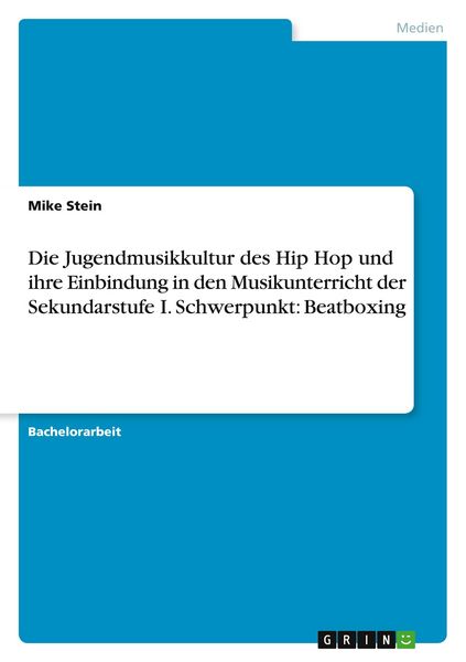 Produktbild: Die Jugendmusikkultur des Hip Hop und ihre Einbindung in den Musikunterricht der Sekundarstufe I. Schwerpunkt: Beatboxing