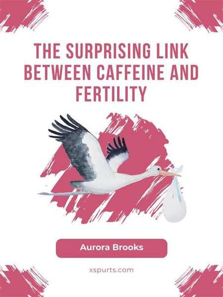 Produktbild: The Surprising Link Between Caffeine and Fertility