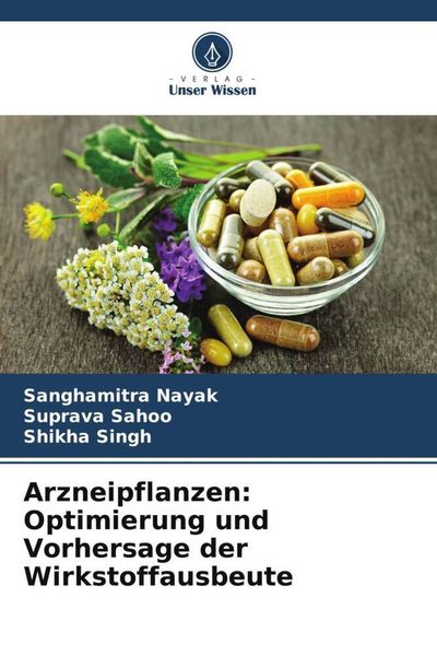 Arzneipflanzen: Optimierung und Vorhersage der Wirkstoffausbeute, Taschenbuch von Sanghamitra Nayak , Suprava Sahoo , Shikha Singh, Verlag Unser