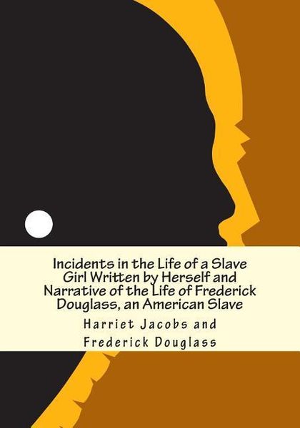 Produktbild: Incidents in the Life of a Slave Girl Written by Herself and Narrative of the Life of Frederick Douglass, an American Slave