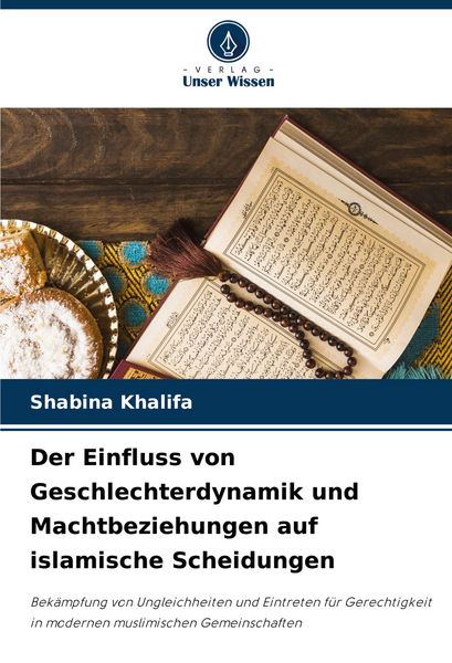 Der Einfluss von Geschlechterdynamik und Machtbeziehungen auf islamische Scheidungen, Taschenbuch von Shabina Khalifa, Verlag Unser Wissen,