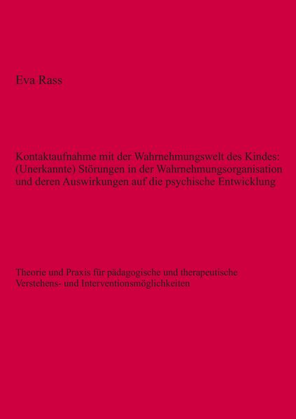 Produktbild: Kontaktaufnahme mit der Wahrnehmungswelt des Kindes: (Unerkannte) St&ouml;rungen in der Wahrnehmungsorganisation und deren Auswirkungen auf die psychische Entwicklung