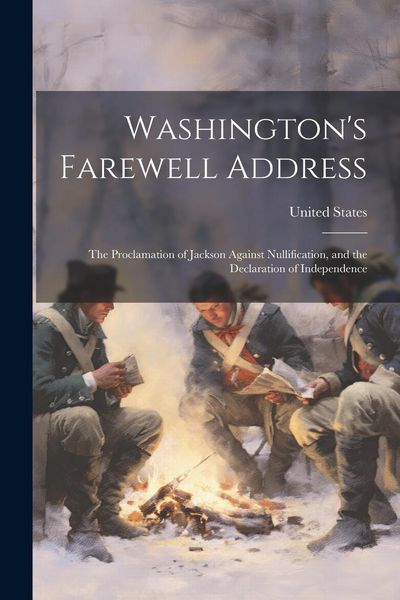 Produktbild: Washington's Farewell Address: The Proclamation of Jackson Against Nullification, and the Declaration of Independence