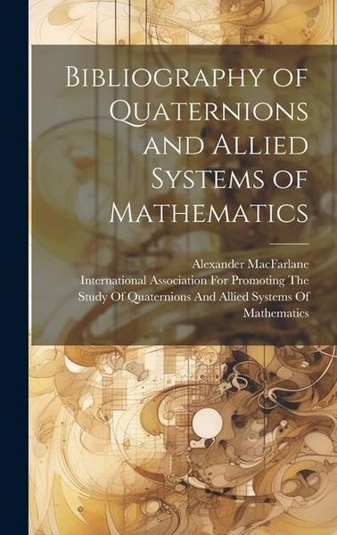 Produktbild: Bibliography of Quaternions and Allied Systems of Mathematics