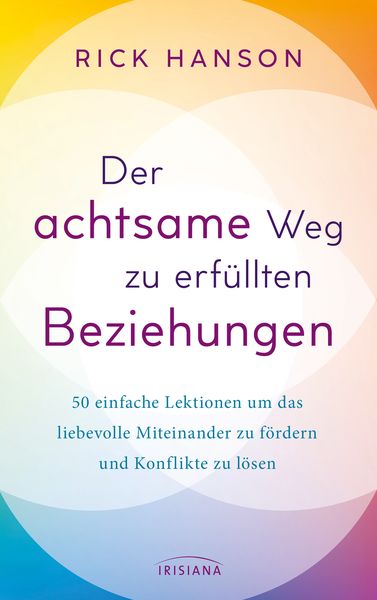 Der achtsame Weg zu erfüllten Beziehungen, Taschenbuch von Rick Hanson, Irisiana, 978-3-424-15456-6