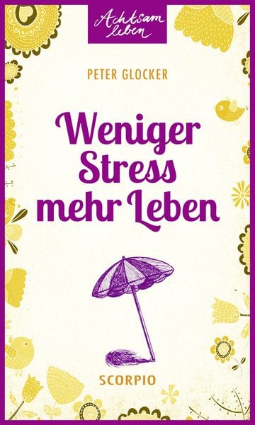 Weniger Stress - mehr Leben, Taschenbuch von Peter Glocker, Scorpio Verlag, 978-3-95803-030-5