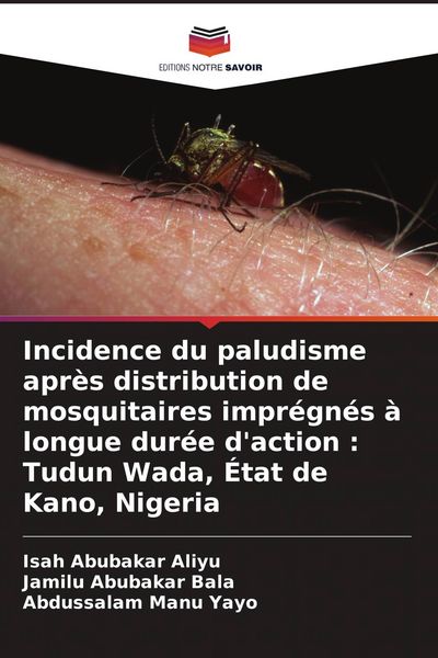 Produktbild: Incidence du paludisme apr&egrave;s distribution de mosquitaires impr&eacute;gn&eacute;s &agrave; longue dur&eacute;e d'action : Tudun Wada, &Eacute;tat de Kano, Nigeria