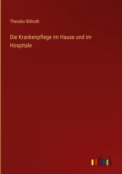 Produktbild: Die Krankenpflege im Hause und im Hospitale
