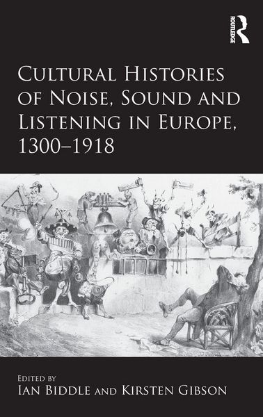 Produktbild: Cultural Histories of Noise, Sound and Listening in Europe, 1300-1918