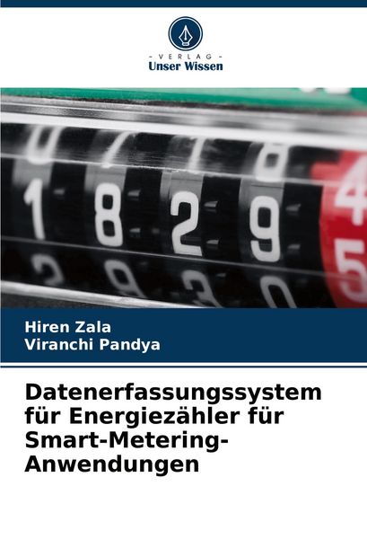 Datenerfassungssystem für Energiezähler für Smart-Metering-Anwendungen, Taschenbuch von Hiren Zala , Viranchi Pandya, Verlag Unser Wissen,