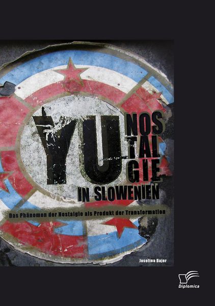 Produktbild: YU-Nostalgie in Slowenien: Das Ph&auml;nomen der Nostalgie als Produkt der Transformation