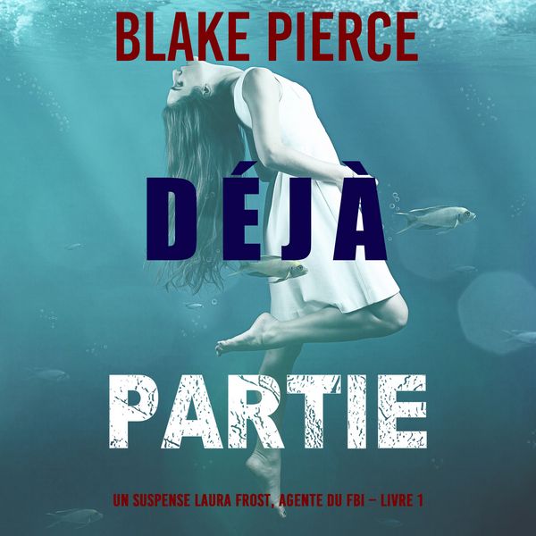 Produktbild: D&eacute;j&agrave; partie (Un suspense Laura Frost, agente du FBI &ndash; Livre 1)