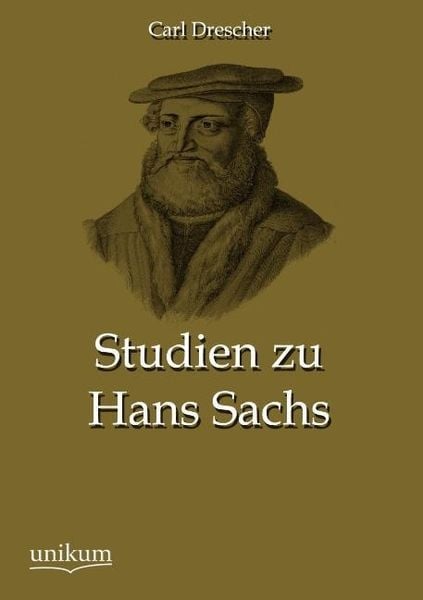 Drescher, C: Studien zu Hans Sachs, Taschenbuch von Carl Drescher, Unikum, 9783845744650