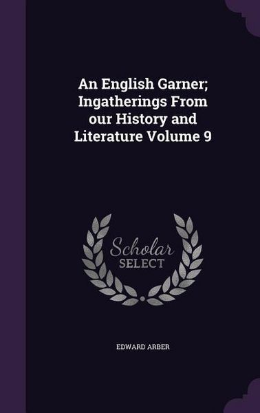 Produktbild: An English Garner; Ingatherings From our History and Literature Volume 9