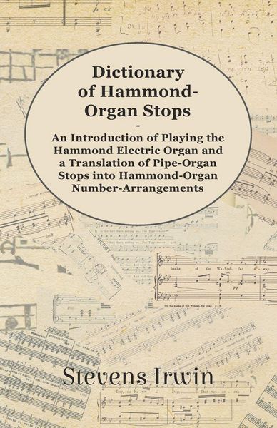 Produktbild: Dictionary of Hammond-Organ Stops - An Introduction of Playing the Hammond Electric Organ and a Translation of Pipe-Organ Stops into Hammond-Organ Num