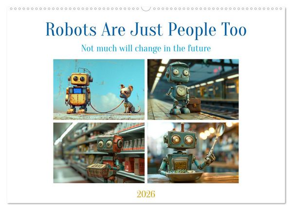 Robots Are Just People Too (Wall Calendar 2026 DIN A2 landscape), CALVENDO 12 Month Wall Calendar