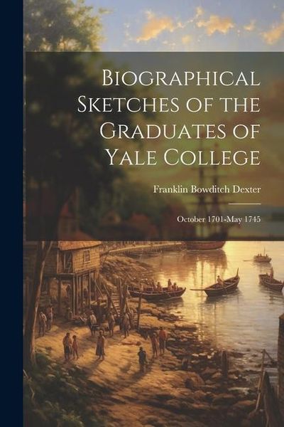 Produktbild: Biographical Sketches of the Graduates of Yale College: October 1701-May 1745