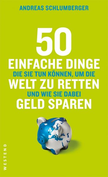 Produktbild: 50 einfache Dinge, die Sie tun k&ouml;nnen, um die Welt zu retten und wie Sie dabei Geld sparen