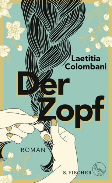 Der Zopf, Gebundene Ausgabe von Laetitia Colombani, S. Fischer Verlag