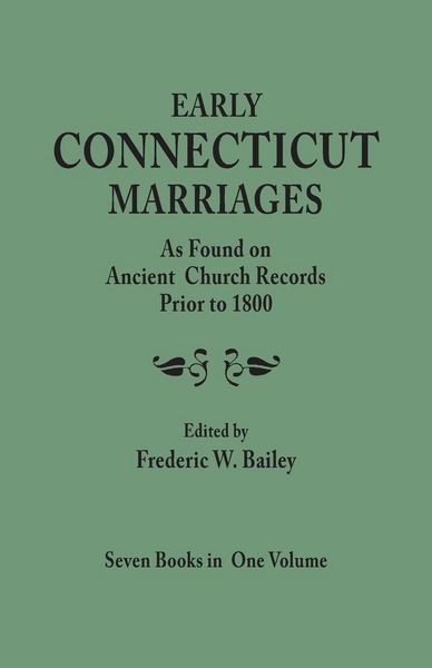 Produktbild: Early Connecticut Marriages as Found on Ancient Church Records Prior to 1800. Seven Books in One Volume