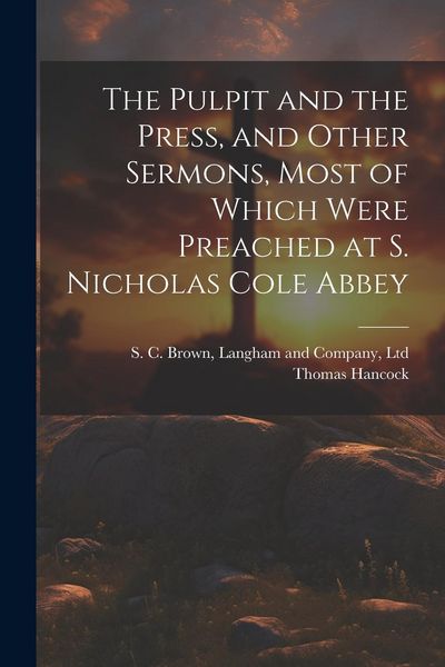 Produktbild: The Pulpit and the Press, and Other Sermons, Most of Which Were Preached at S. Nicholas Cole Abbey
