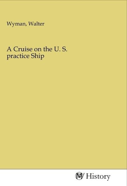 A Cruise on the U. S. practice Ship, Taschenbuch von , MV-History, 9783968725611